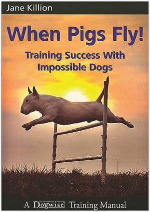 When Pigs Fly!: Training Success with Impossible Dogs